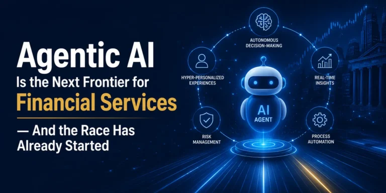 Agentic AI Is the Next Frontier for Financial Services — And the Race Has Already Started